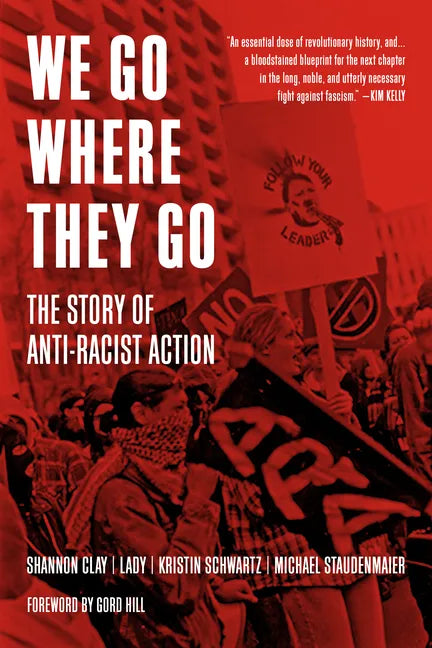 We Go Where They Go: The Story of Anti-Racist Action - Hardcover