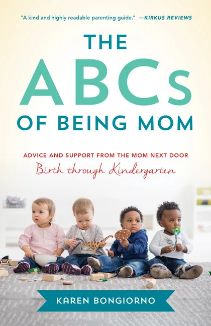 ABCs of Being Mom: Advice and Support from the Mom Next Door, Birth Through Kindergarten - Paperback