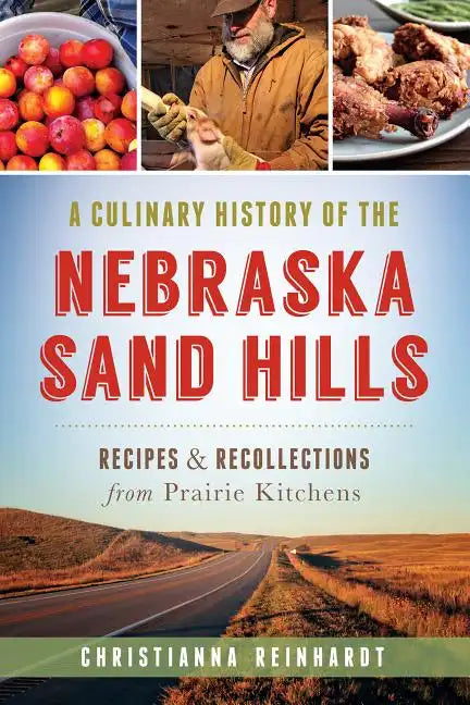 A Culinary History of the Nebraska Sand Hills: Recipes & Recollections from Prairie Kitchens - Paperback