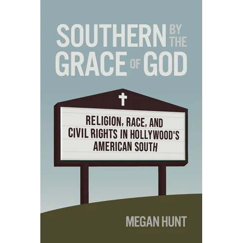 Southern by the Grace of God: Religion, Race, and Civil Rights in Hollywood's American South - Paperback