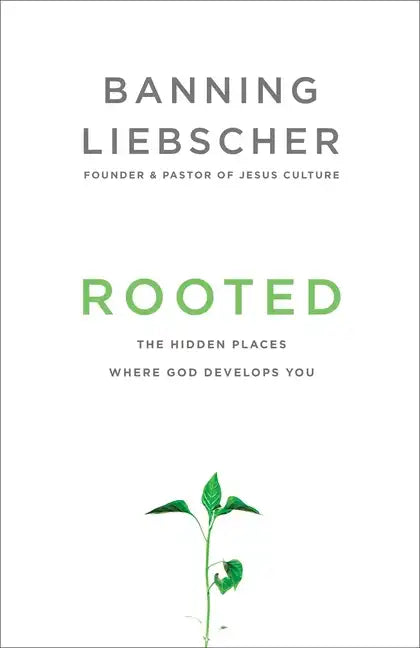 Rooted: The Hidden Places Where God Develops You - Paperback