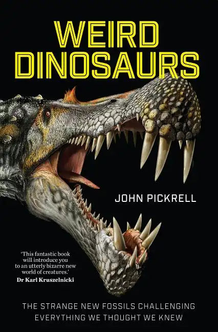 Weird Dinosaurs: The Strange New Fossils Challenging Everything We Thought We Knew - Hardcover