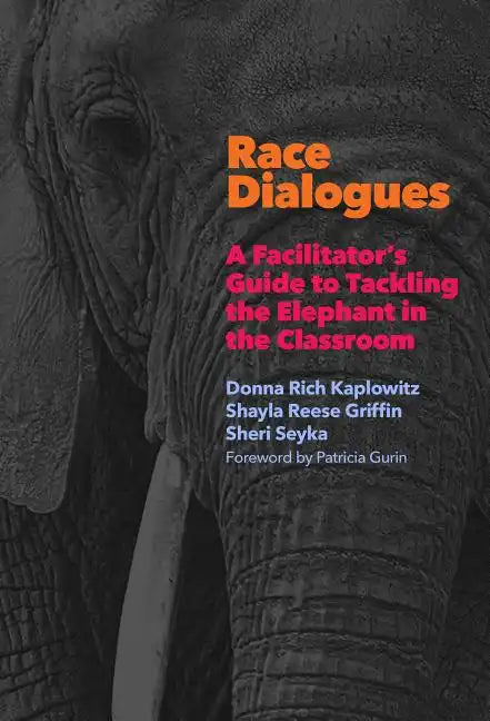 Race Dialogues: A Facilitator's Guide to Tackling the Elephant in the Classroom - Paperback