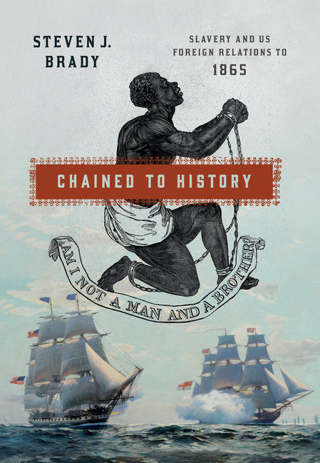 Chained to History: Slavery and Us Foreign Relations to 1865 - Paperback