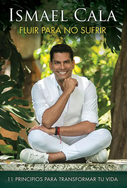 Fluir Para No Sufrir: 11 Principios Para Transformar Tu Vida / Flow, Don't Suffer - Paperback