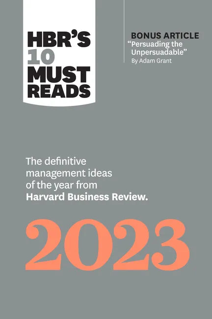 Hbr's 10 Must Reads 2023: The Definitive Management Ideas of the Year from Harvard Business Review (with Bonus Article Persuading the Unpersuadable by - Paperback