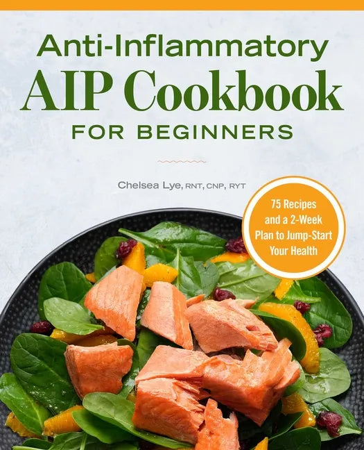 Anti-Inflammatory AIP Cookbook for Beginners: 75 Recipes and a 2-Week Plan to Jumpstart Your Health - Paperback