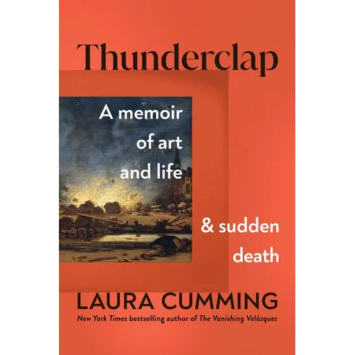 Thunderclap: A Memoir of Art and Life and Sudden Death - Hardcover
