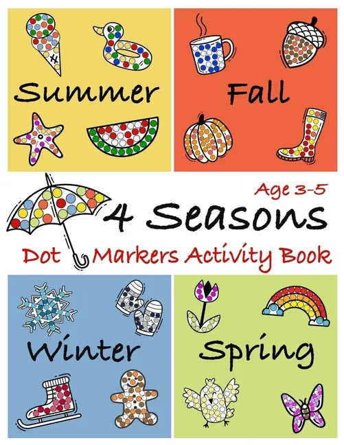 4 Seasons Dot Markers Activity Book Age 3-5: Coloring Book to use with Paint Daubers Marker for toddlers and kids - Paperback