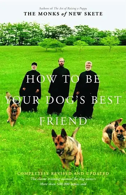 How to Be Your Dog's Best Friend: The Classic Manual for Dog Owners - Hardcover