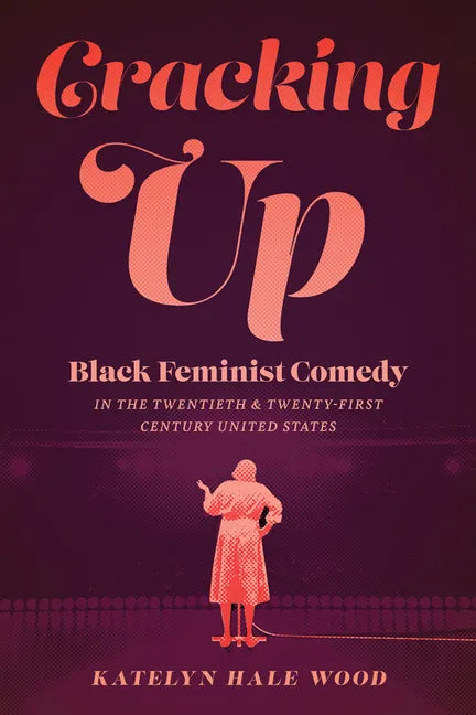 Cracking Up: Black Feminist Comedy in the Twentieth and Twenty-First Century United States - Paperback