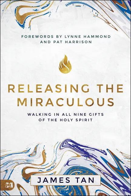 Releasing the Miraculous: Walking in all Nine Gifts of the Holy Spirit - Paperback