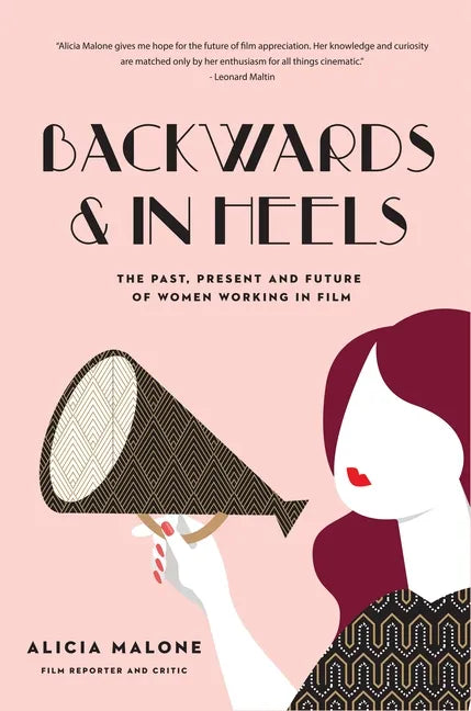 Backwards & in Heels: The Past, Present and Future of Women Working in Film (Incredible Women Who Broke Barriers in Filmmaking) - Paperback