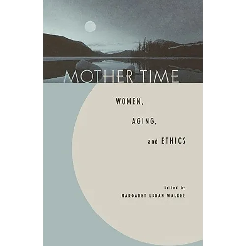 Mother Time: Women, Aging, and Ethics - Paperback