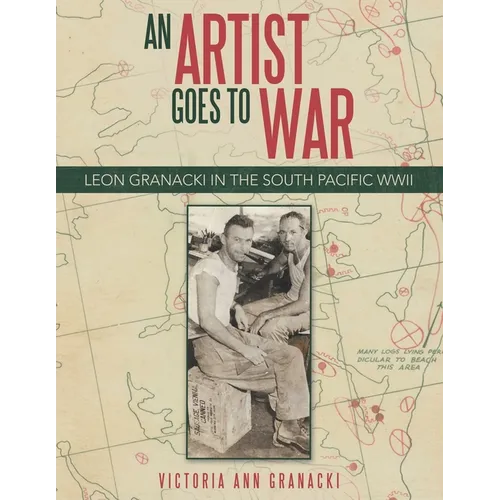 An Artist Goes to War: Leon Granacki in the South Pacific WWII - Paperback
