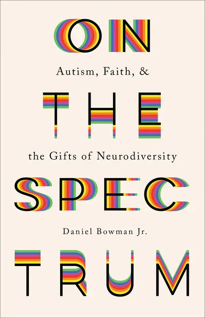 On the Spectrum: Autism, Faith, and the Gifts of Neurodiversity - Paperback