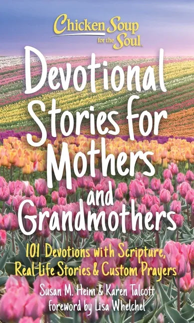 Chicken Soup for the Soul: Devotional Stories for Mothers and Grandmothers: 101 Devotions with Scripture, Real-Life Stories & Custom Prayers - Hardcover