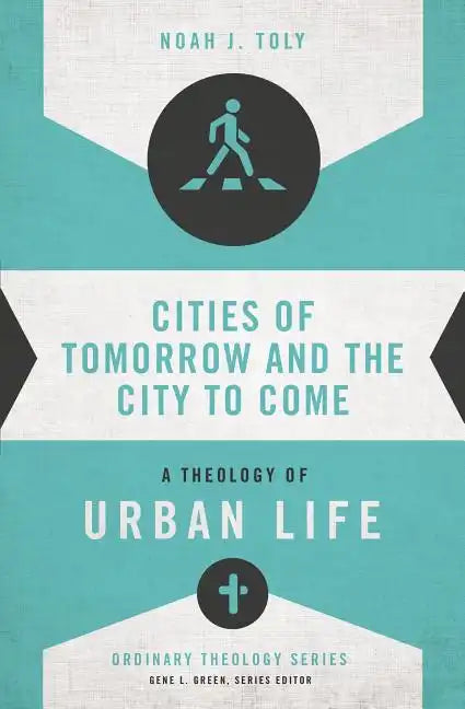 Cities of Tomorrow and the City to Come: A Theology of Urban Life - Paperback