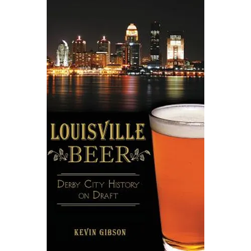 Louisville Beer: Derby City History on Draft - Hardcover
