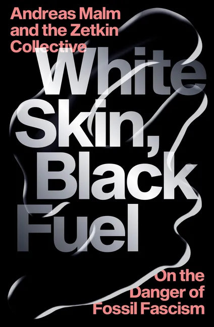 White Skin, Black Fuel: On the Danger of Fossil Fascism - Paperback