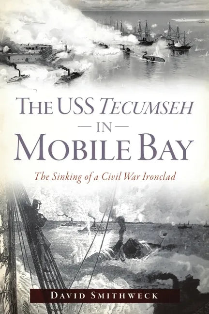 The USS Tecumseh in Mobile Bay: The Sinking of a Civil War Ironclad - Paperback