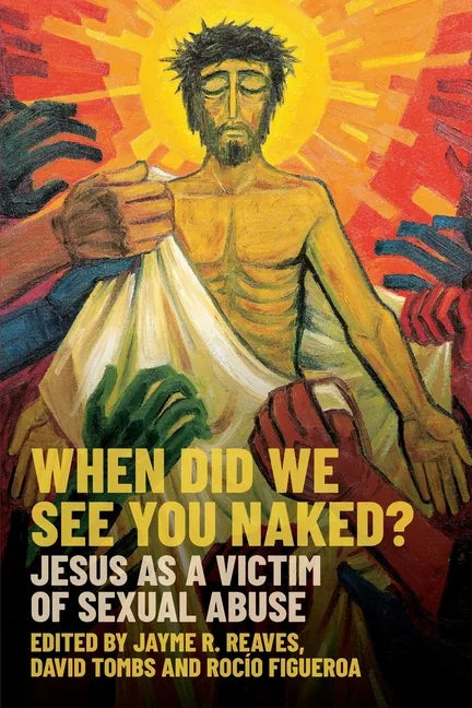 When Did We See You Naked?: Jesus as a Victim of Sexual Abuse - Paperback