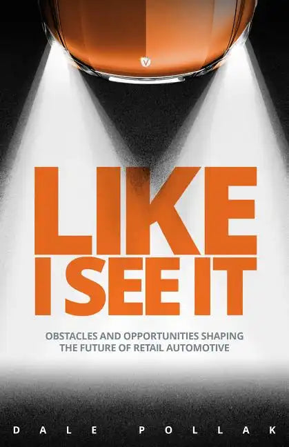 Like I See It: Obstacles and Opportunities Shaping the Future of Retail Automotive - Hardcover