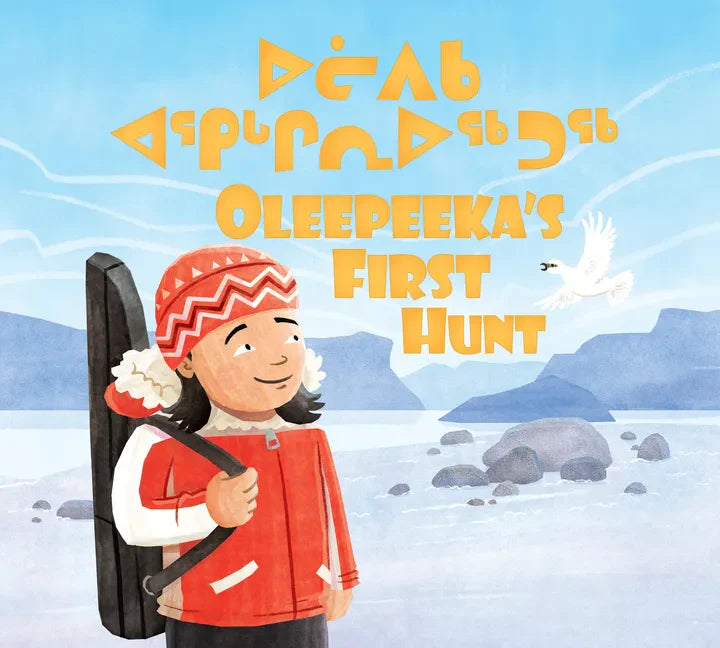 Oleepeeka's First Hunt: Bilingual Inuktitut and English Edition - Hardcover