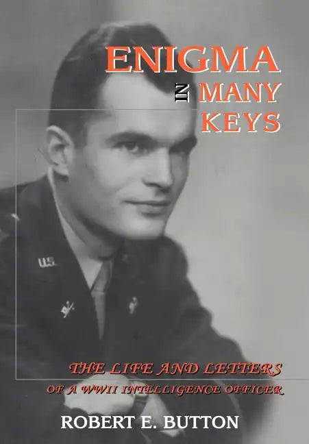 Enigma in Many Keys: The Life and Letters of a WWII Intelligence Officer - Hardcover