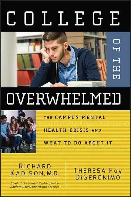 College of the Overwhelmed: The Campus Mental Health Crisis and What to Do about It - Paperback