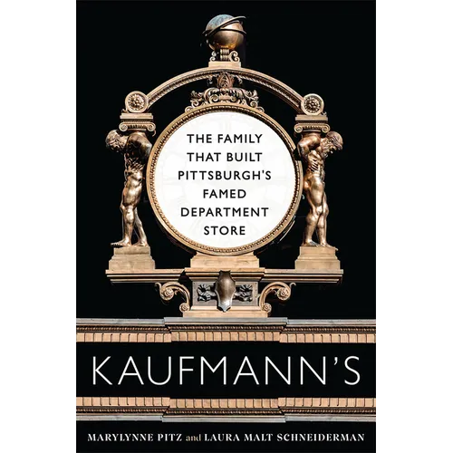 Kaufmann's: The Family That Built Pittsburgh's Famed Department Store - Paperback