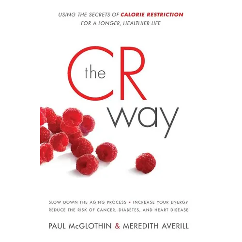 The CR Way: Using the Secrets of Calorie Restriction for a Longer, Healthier Life - Paperback