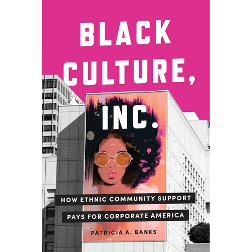Black Culture, Inc.: How Ethnic Community Support Pays for Corporate America - Paperback