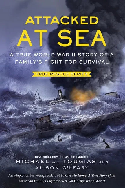 Attacked at Sea (Young Readers Edition): A True World War II Story of a Family's Fight for Survival - Hardcover