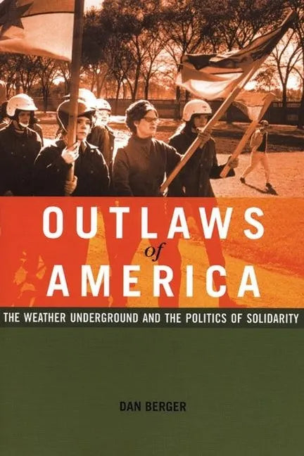 Outlaws of America: The Weather Underground and the Politics of Solidarity - Paperback