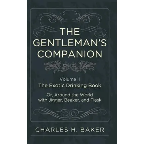 The Gentleman's Companion: Being an Exotic Drinking Book Or, Around the World with Jigger, Beaker and Flask - Hardcover