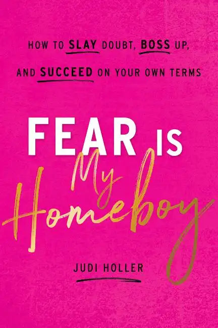 Fear Is My Homeboy: How to Slay Doubt, Boss Up, and Succeed on Your Own Terms - Hardcover