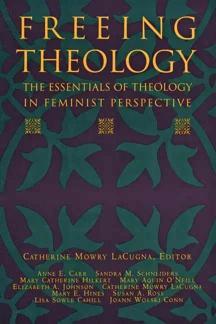 Freeing Theology: The Essentials of Theology in Feminist Perspective - Paperback