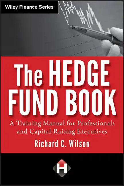 The Hedge Fund Book: A Training Manual for Professionals and Capital-Raising Executives - Hardcover