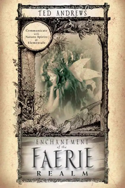 Enchantment of the Faerie Realm: Communicate with Nature Spirits & Elementals - Paperback