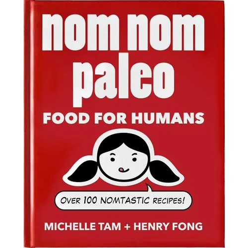 Nom Nom Paleo: Food for Humans Volume 1 - Hardcover