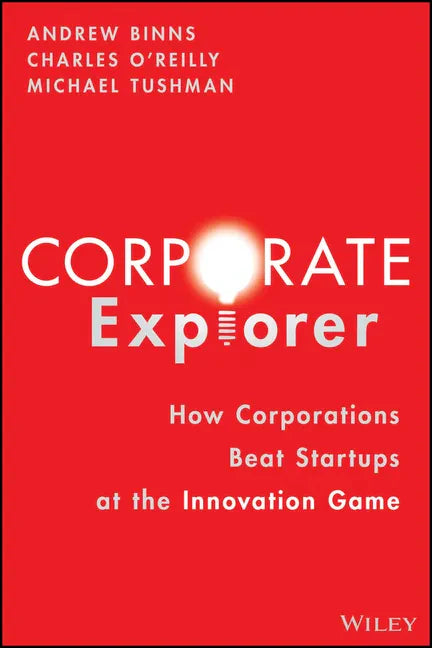 Corporate Explorer: How Corporations Beat Startups at the Innovation Game - Hardcover