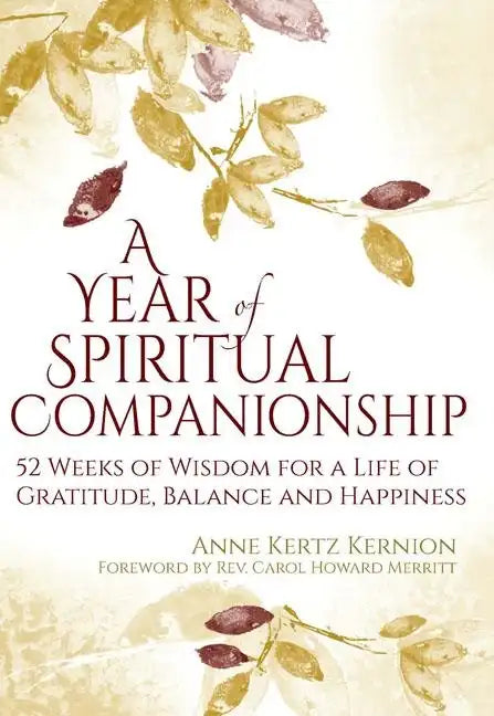 A Year of Spiritual Companionship: 52 Weeks of Wisdom for a Life of Gratitude, Balance and Happiness - Paperback