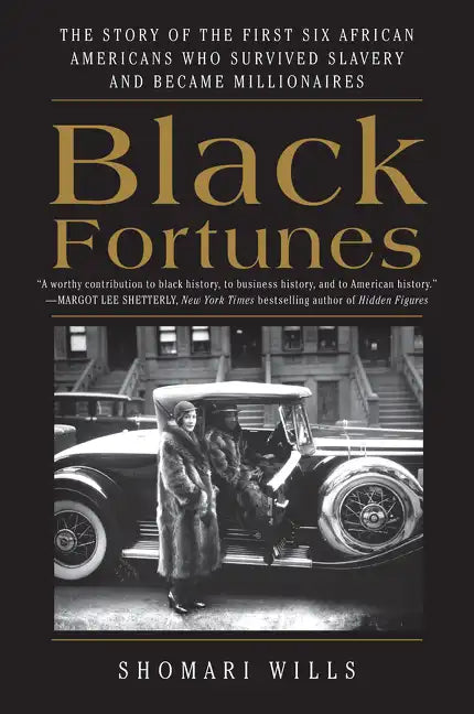 Black Fortunes: The Story of the First Six African Americans Who Survived Slavery and Became Millionaires - Paperback