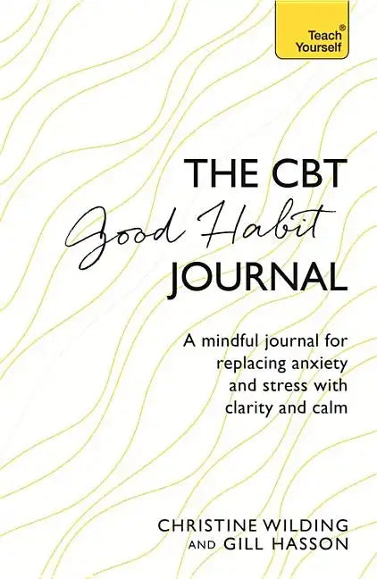CBT Good Habit Journal: A Mindful Journal for Replacing Anxiety and Stress with Clarity and Calm - Paperback
