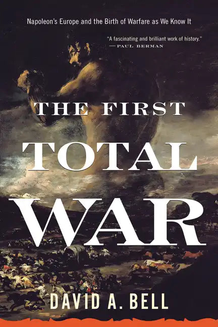 The First Total War: Napoleon's Europe and the Birth of Warfare as We Know It - Paperback