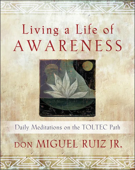 Living a Life of Awareness: Daily Meditations on the Toltec Path - Paperback