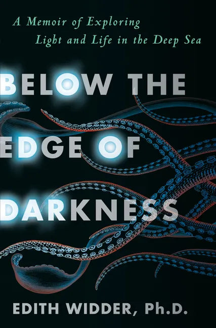 Below the Edge of Darkness: A Memoir of Exploring Light and Life in the Deep Sea - Hardcover