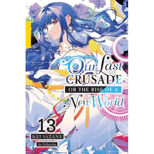 Our Last Crusade or the Rise of a New World, Vol. 13 (Light Novel): Volume 13 - Paperback