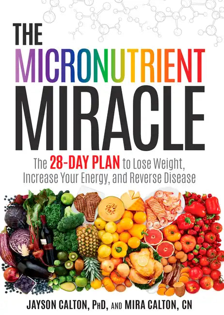 The Micronutrient Miracle: The 28-Day Plan to Lose Weight, Increase Your Energy, and Reverse Disease - Hardcover